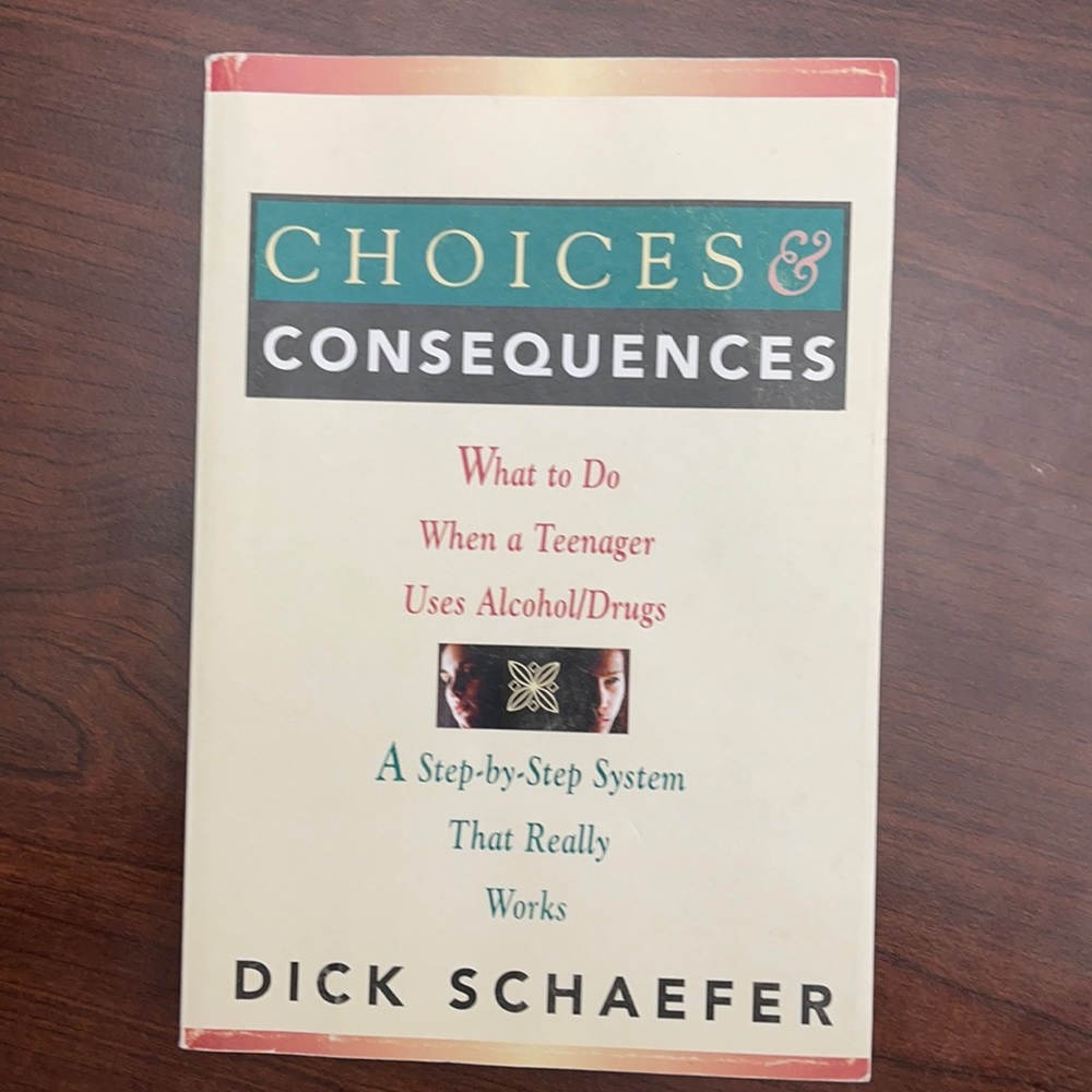 Choices and Consequences: What to Do When a Teenager Uses Alcohol/Drugs Schaefer